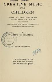 Cover of: Creative music for children: a plan of training based on the natural evolution of music, including the making and playing of instruments, dancing, singing, poetry