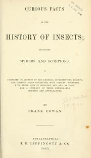 Cover of: Curious facts in the history of insects: including spiders and scorpions. A complete collection of the legends, superstitions, beliefs, and ominous signs connected with insects; together with their uses in medicine, art, and as food; and a summary of their remarkable injuries and appearances.