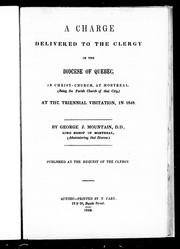 Cover of: A charge delivered to the clergy of the Diocese of Quebec, in Christ-Church, at Montreal (being the parish church of that city), at the triennial visitation, in 1848