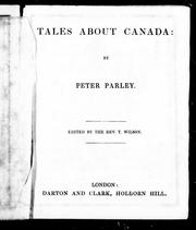 Cover of: Tales about Canada by by Peter Parley [i.e. S. Clark] ; edited by T. Wilson [i.e. S. Clark]