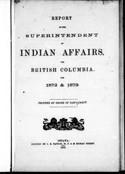 Cover of: Report of the superintendent of Indian Affairs, for British Columbia, for 1872 & 1873 | Israel Wood Powell