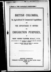 Cover of: British Columbia, its agricultural & commercial capabilities and the advantages it offers for emigration purposes