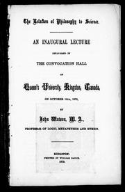 Cover of: The relation of philosophy to science: an inaugural lecture delivered in the convocation hall of Queen's University, Kingston, Canada, on October 16th, 1872