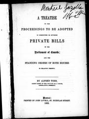 Cover of: A treatise on the proceedings to be adopted in conducting or opposing private bills in the Parliament of Canada: and the standing orders of both houses in relation thereto