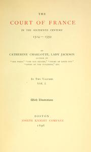 Cover of: The court of France in the sixteenth century, 1514-1559 by Jackson, Catherine Hannah Charlotte Elliott Lady