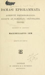 Cover of: Damasi epigrammata: accedunt pseudodamasiana aliaque ad Damasiana inlustranda idonea.  Recensuit et adnotavit Maximilianus Ihm.