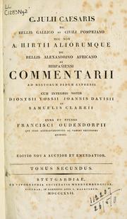 Cover of: De bellis Gallico, et civili Pompeiano: nec non A. Hirtii aliorumque de bellis Alexandrino, Africano, et Hispaniensi Commentarii, ad MSStorum fidem expressi