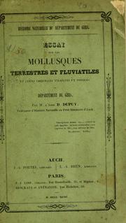 Cover of: Essai sur les mollusques terrestres et fluviatiles et leurs coquilles vivantes et fossils du Département du gers by D. Dupuy