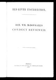 Cover of: Red River insurrection: Hon. Wm. McDougall's conduct reviewed.