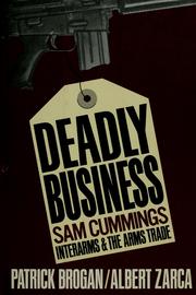Cover of: Deadly business: Sam Cummings, Interarms, and the arms trade