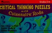 Cover of: Critical thinking puzzles with cuisennaire rods: hidden rods/hidden numbers