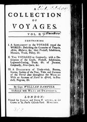 Cover of: A collection of voyages: vol. II. : containing I. A supplement to the Voyage round the world: describing the countries of Tonquin, Achin, Malacca, &c. ... II. Two voyages to Campeachy; with a description of the coasts, product, inhabitants, logwood-cutting, trade, & c. of Jucatan, Campeachy, New-Spain, &c. III. A discourse of trade-winds, breezes, storms, seasons of the year, tides and currents of the torrid zone throughout the world: with an account of Natal in Africk, its products, negroes, &c.