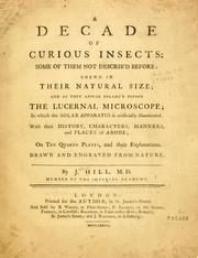 Cover of: A decade of curious insects: some of them not describ'd before, shewn in their natural size, and as they appear enlarg'd before the Lucernal microscope, in which the solar apparatus is artificially illuminated : With their history, characters, manners, and places of abode, on ten quarto plates, and their explanations : drawn and engraved from nature