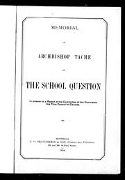 Cover of: Memorial of Archbishop Taché on the school question: in answer to a report of the Committee of the Honorable the Privy Council of Canada.