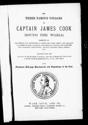 Cover of: The three famous voyages of Captain James Cook round the world: narrating his discoveries and adventures in Tierra del Fuego, Tahiti, New Zealand, Van Diemen's Land, Australia, the Friendly Islands, New Hebrides, New Caledonia, the Sandwich Islands, Western North America, etc. : together with the account of his murder at Hawaii, and the subsequent voyage of Captain King to Kamtschatka, Japan, and China.