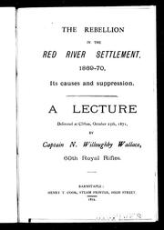 Cover of: The rebellion in the Red River Settlement, 1869-70, its causes and suppression by Nesbit Willoughby Wallace