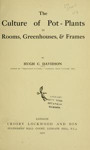 Cover of: The culture of pot-plants in rooms, greenhouses, & frames by Hugh Coleman Davidson
