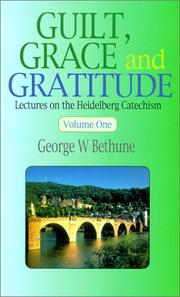 Cover of: Guilt, Grace and Gratitude: Lectures on the Heidelberg Catechism