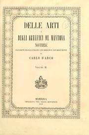 Cover of: Delle arti e degli artefici di Mantova: notizie raccolte ed illustrate con disegni e con documenti da Carlo d'Arco