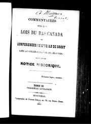 Cover of: Commentaires sur les lois du Bas-Canada, ou, Conférences de l'Ecole de droit liée au Collège des RR. PP. Jésuites: suivi [i. e. suivis] d'une notice historique.