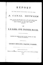 Cover of: Report on the most eligible route for a canal between Lake Simcoe and the Rice Lake: and Lake Simcoe and Georgian Bay, to the Bay of Quinte by the back waters of the New Castle district