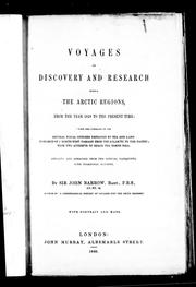 Cover of: Voyages of discovery and research within the Arctic regions from the year 1818 to the present time: under the command of the several naval officers employed by sea and land in search of a North-West Passage from the Atlantic to the Pacific with two attempts to reach the North Pole