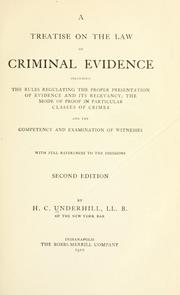 Cover of: treatise on the law of criminal evidence: including the rules regulating the proper presentation of evidence and its relevancy, the mode of proof in particular classes of crimes, and the competency and examination of witnesses, with full references to decisions