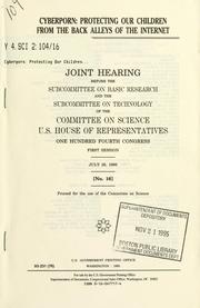Cover of: Cyberporn, protecting our children from the back alleys of the Internet: joint hearing before the Subcommittee on Basic Research and the Subcommittee on Technology of the Committee on Science, U.S. House of Representatives, One Hundred Fourth Congress, first session, July 26, 1995.