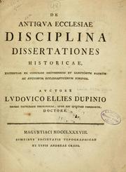 Cover of: De antiqua ecclesiae disciplina: dissertationes historicae, excerptae exconciliis oecumenicis et sanctorum patrum ac auctorum ecclesiasticorum scriptis.