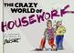Cover of: The crazy world of housework