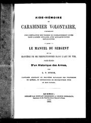 Cover of: Aide-mémoire du carabinier volontaire: comprenant une compilation des termes de commandement usités dans l'armée anglaise avec quelques notes explicatives : aussi le manuel du sergent et la manière de se perfectionner dans l'art du tir : précédés d'un historique des armes