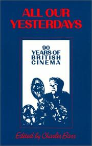 Cover of: All our yesterdays: 90 years of British cinema