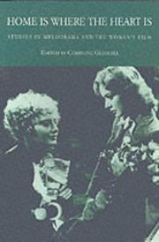 Cover of: Home is Where the Heart Is: Studies in Melodrama and the Woman's Film