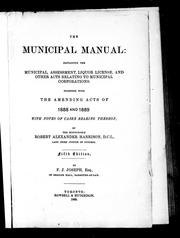 Cover of: The Municipal manual: containing the municipal, assessment, liquor license and other acts relating to municipal corporations, together with the amending acts of 1888 and 1889 with notes of cases bearing thereon