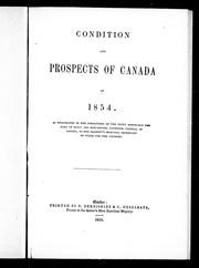 Cover of: Condition and prospects of Canada in 1854: as pourtrayed in the despatches of the Right Honorable the Earl of Elgin and Kincardine, governor general of Canada to Her Majesty's principal secretary of state for the colonies