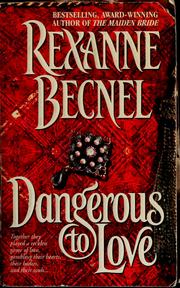 Cover of: Dangerous to love by Rexanne Becnel