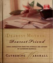 Cover of: Dearest Mother, Dearest Friend: Godly inspiration from the jounals and letters of Catherine Marshall