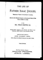 Cover of: The life of Father Isaac Jogues, missionary priest of the Society of Jesus by by Felix Martin ; with Father Jogues' account of the captivity and death of his companion, René Goupil, slain September 29, 1642 ; translated from the French by John Gilmary Shea ; with a map of the Mohawk country by John S. Clark.