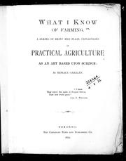 Cover of: What I know of farming: a series of brief and plain expositions of practical agriculture as an art based upon science