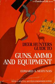 Cover of: Deer hunter's guide to guns, ammo, and equipment: with a special section for bowhunters