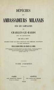 Cover of: Dépêches des ambassadeurs milanais sur les campagnes de Charles-le-hardi, duc de Bourgogne, de ...