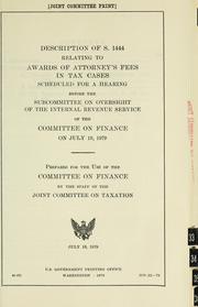 Cover of: Description of S. 1444, relating to awards of attorney's fees in tax cases, scheduled for a hearing before the Subcommittee on Oversight of the Internal Revenue Service of the Committee on Finance on July 19, 1979