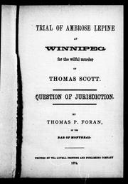 Cover of: Trial of Ambrose Lepine at Winnipeg for the wilful murder of Thomas Scott: question of jurisdiction