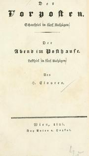 Cover of: Der Vorposten: Schauspiel in fünf Aufzügen.  Der Abend im Posthause; Lustspiel in fünf Aufzügen.  Von H. Clauren.