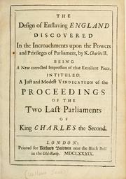 Cover of: design of enslaving England discovered ...: being a new corrected impression of that excellent piece intituled, A just and modest vindication of the proceedings of the two last Parliaments of King Charles the Second.