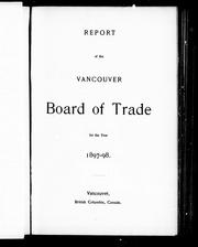 Cover of: Report of the Vancouver Board of Trade for the year 1897-98