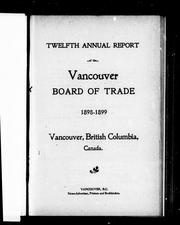 Cover of: Twelfth annual report of the Vancouver Board of Trade, 1898-1899, Vancouver, British Columbia, Canada