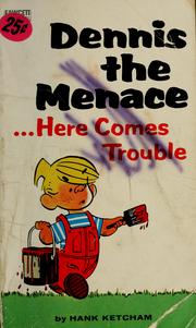 Cover of: Dennis the menace...here comes trouble