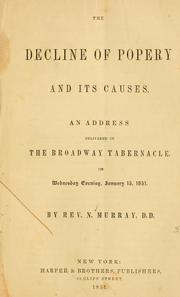 Cover of: decline of popery and its causes: an address delivered in the Broadway Tabernacle on Wednesday Evening, January 15, 1851.