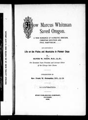 Cover of: How Marcus Whitman saved Oregon: a true romance of patriotic heroism, Christian devotion and final martyrdon : with sketches of life on the plains and mountains in pioneer days